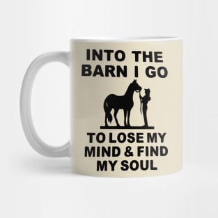 Into the Barn I go to Lose my Mind & find my Soul Mug